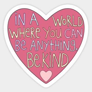 In a World Where You Can Be Anything, Be Kind Sticker